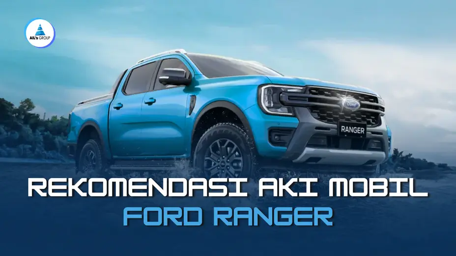 Rekomendasi Tipe Aki Mobil Ford Ranger Terbaik